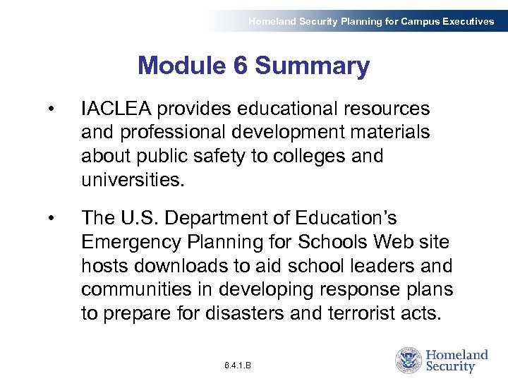 Homeland Security Planning for Campus Executives Module 6 Summary • IACLEA provides educational resources