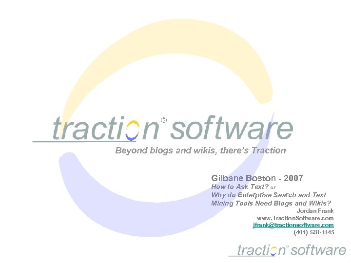 Beyond blogs and wikis, there’s Traction Gilbane Boston - 2007 How to Ask Text?