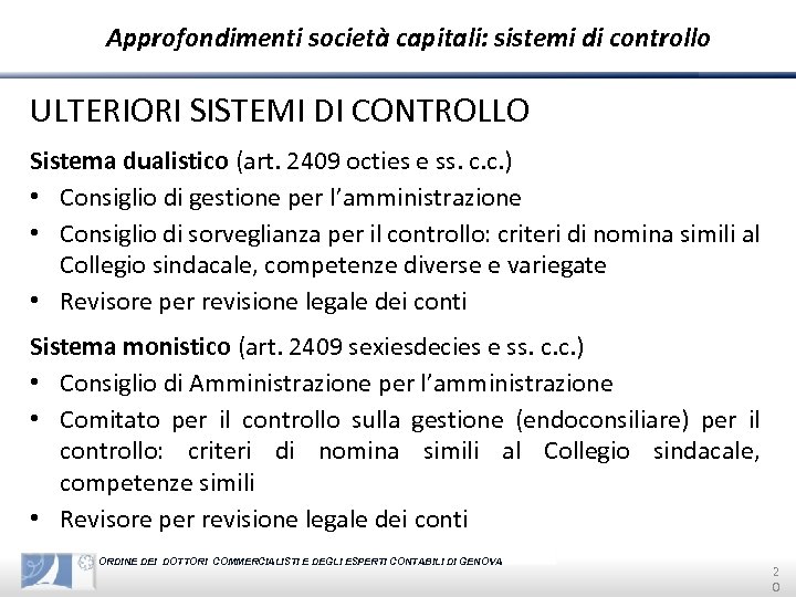Approfondimenti società capitali: sistemi di controllo ULTERIORI SISTEMI DI CONTROLLO Sistema dualistico (art. 2409