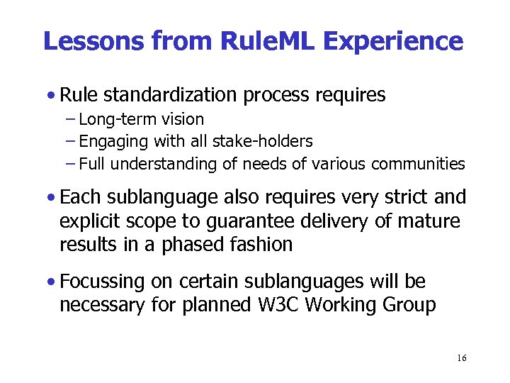 Lessons from Rule. ML Experience • Rule standardization process requires – Long-term vision –