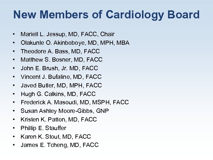 New Members of Cardiology Board • • • • Mariell L. Jessup, MD, FACC,