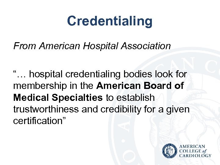 Credentialing From American Hospital Association “… hospital credentialing bodies look for membership in the