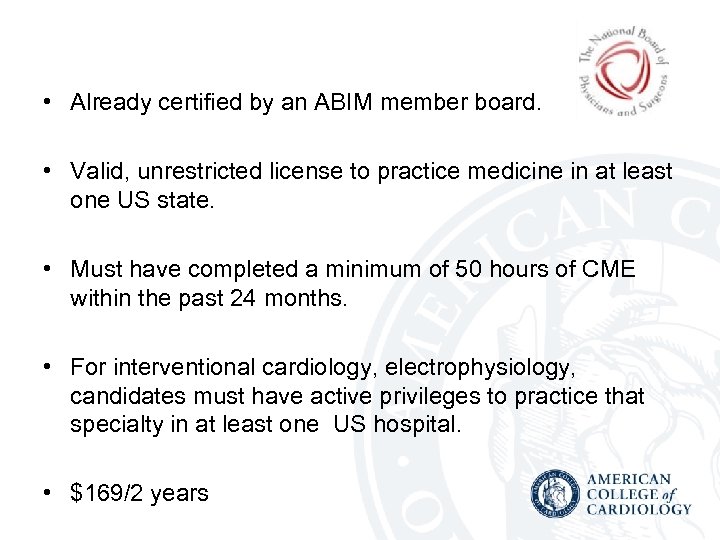  • Already certified by an ABIM member board. • Valid, unrestricted license to