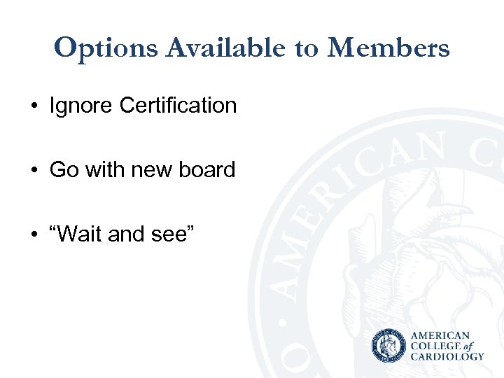 Options Available to Members • Ignore Certification • Go with new board • “Wait