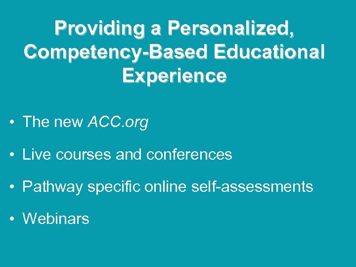 Providing a Personalized, Competency-Based Educational Experience • The new ACC. org • Live courses