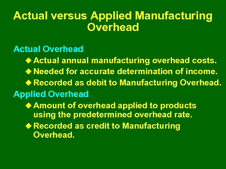 Actual versus Applied Manufacturing Overhead Actual Overhead u Actual annual manufacturing overhead costs. u