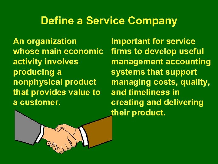 Define a Service Company An organization whose main economic activity involves producing a nonphysical