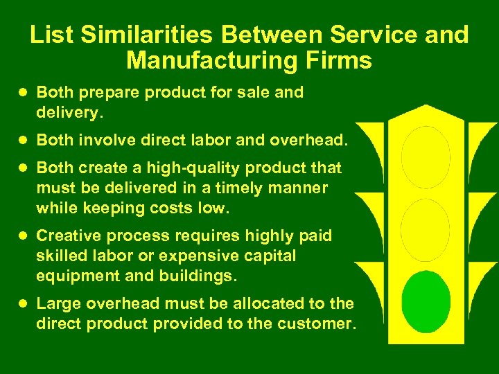 List Similarities Between Service and Manufacturing Firms l Both prepare product for sale and