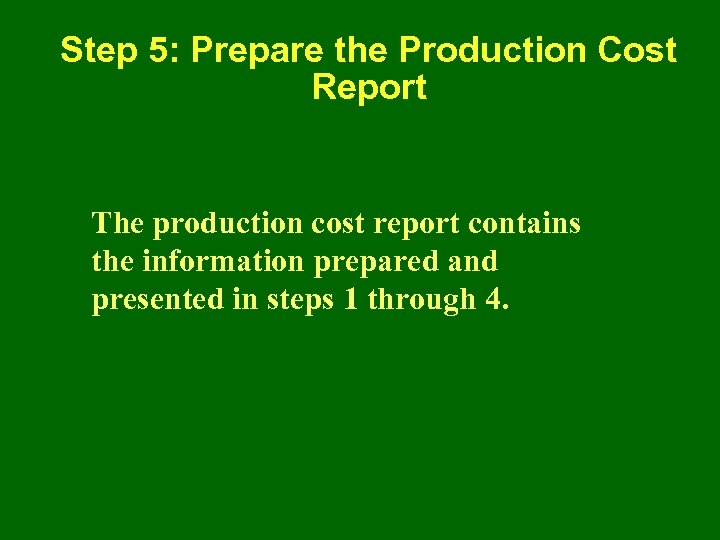 Step 5: Prepare the Production Cost Report The production cost report contains the information