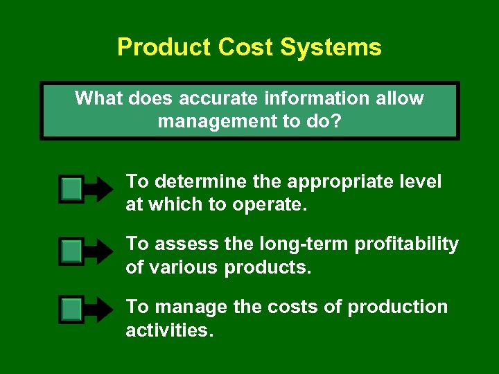 Product Cost Systems What does accurate information allow management to do? To determine the