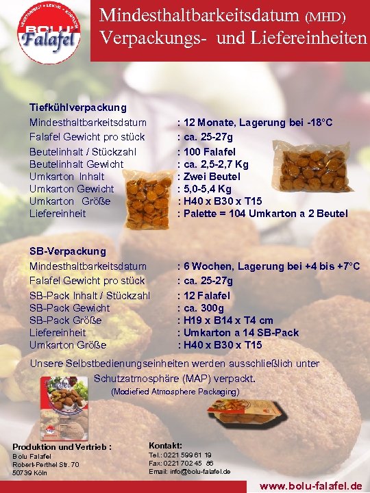Mindesthaltbarkeitsdatum (MHD) Verpackungs- und Liefereinheiten Tiefkühlverpackung Mindesthaltbarkeitsdatum Falafel Gewicht pro stück Beutelinhalt / Stückzahl
