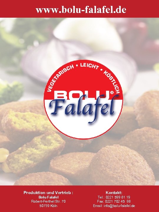 www. bolu-falafel. de Produktion und Vertrieb : Kontakt: Bolu Falafel Robert-Perthel Str. 70 50739