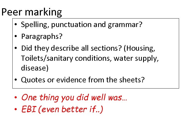 Peer marking • Spelling, punctuation and grammar? • Paragraphs? • Did they describe all