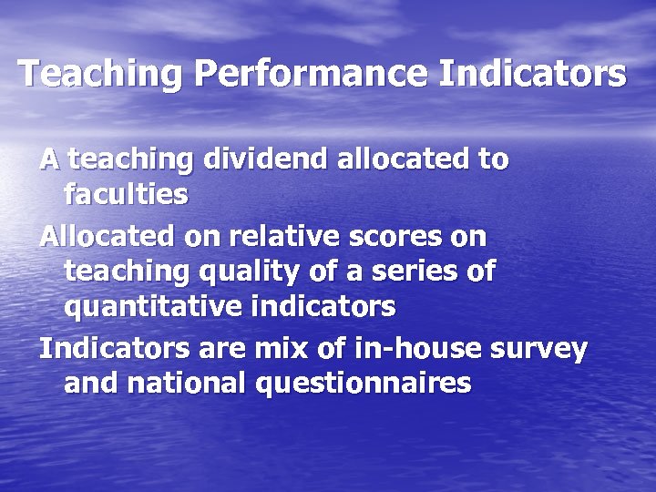 Teaching Performance Indicators A teaching dividend allocated to faculties Allocated on relative scores on