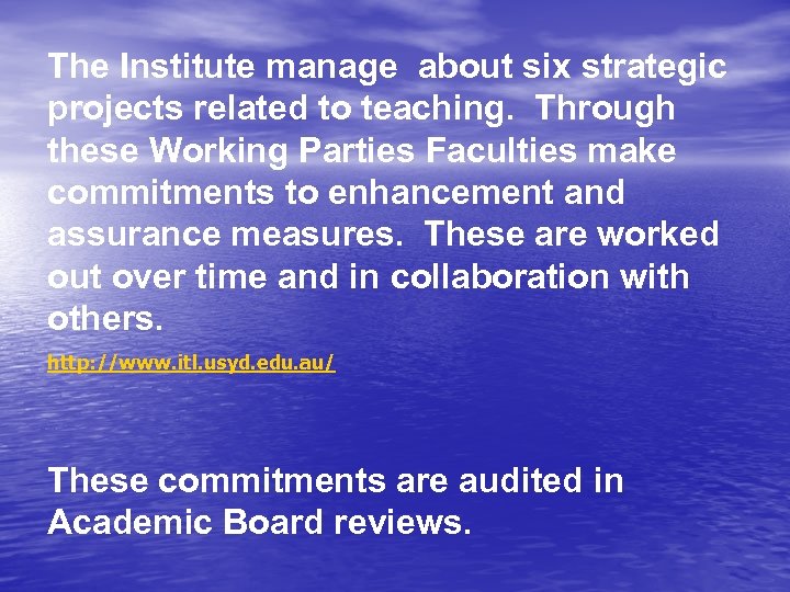 The Institute manage about six strategic projects related to teaching. Through these Working Parties