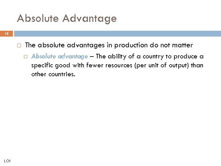 Absolute Advantage 18 The absolute advantages in production do not matter LO 1 Absolute