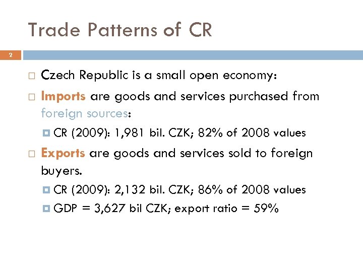 Trade Patterns of CR 2 Czech Republic is a small open economy: Imports are