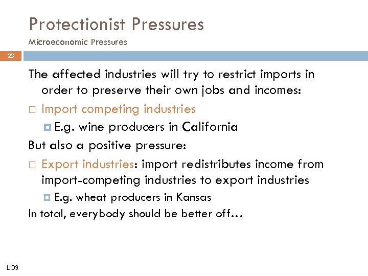 Protectionist Pressures Microeconomic Pressures 23 The affected industries will try to restrict imports in