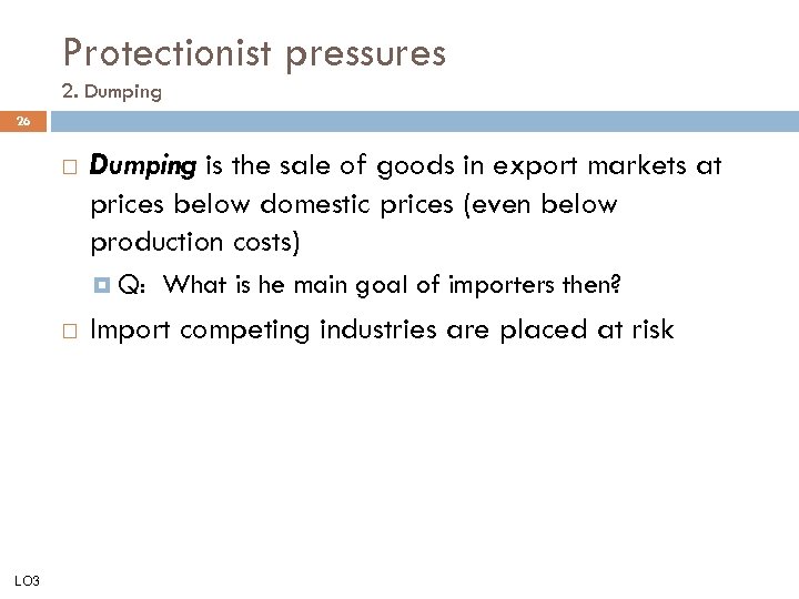 Protectionist pressures 2. Dumping 26 Dumping is the sale of goods in export markets