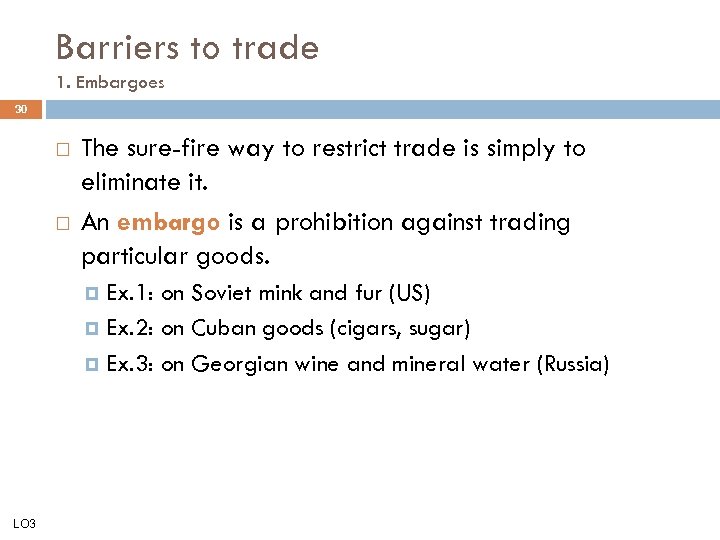 Barriers to trade 1. Embargoes 30 The sure-fire way to restrict trade is simply