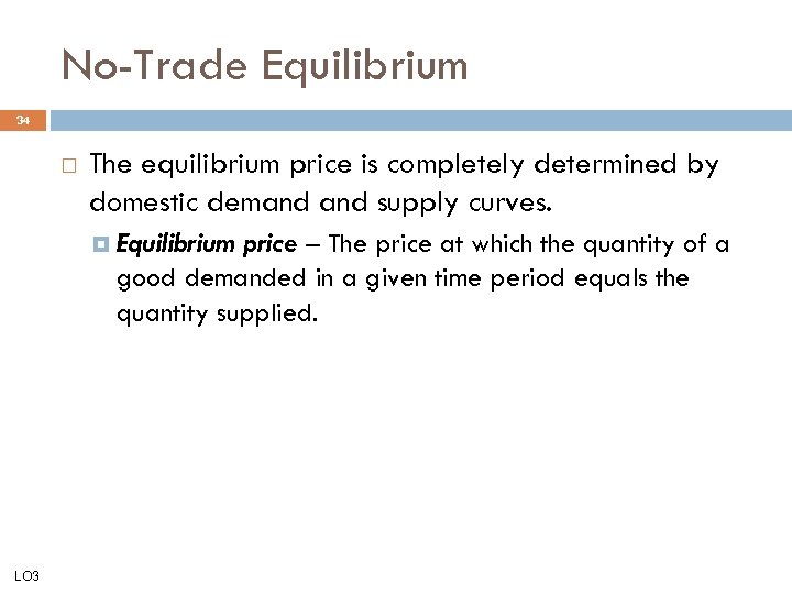 No-Trade Equilibrium 34 The equilibrium price is completely determined by domestic demand supply curves.