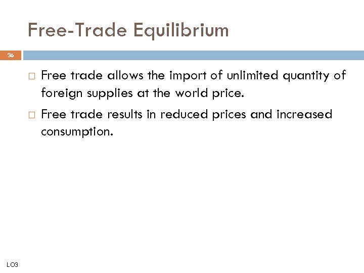 Free-Trade Equilibrium 36 LO 3 Free trade allows the import of unlimited quantity of