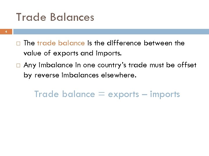 Trade Balances 4 The trade balance is the difference between the value of exports