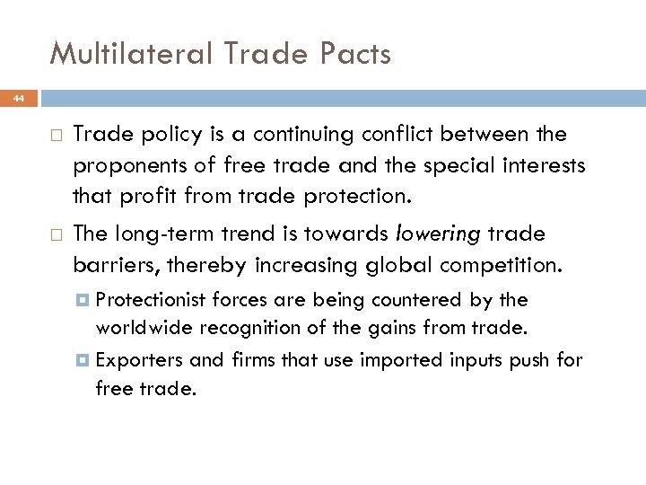 Multilateral Trade Pacts 44 Trade policy is a continuing conflict between the proponents of