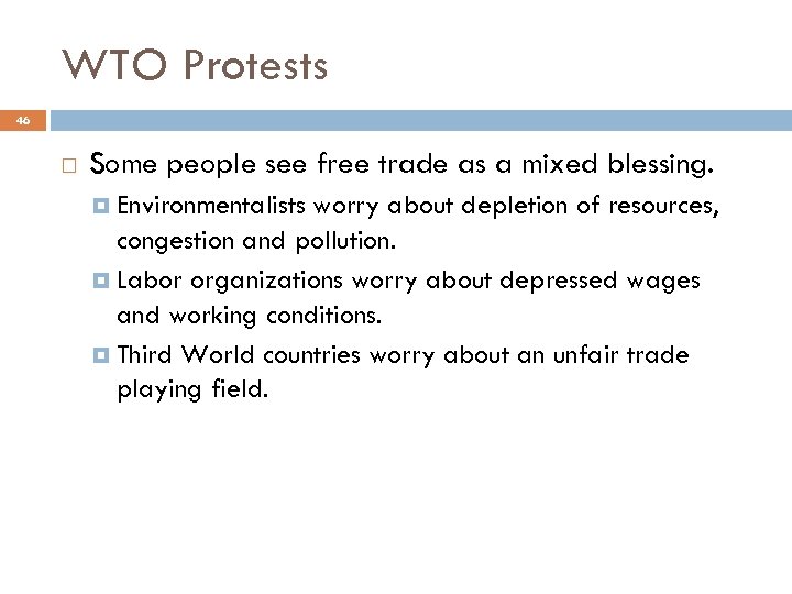 WTO Protests 46 Some people see free trade as a mixed blessing. Environmentalists worry