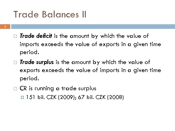 Trade Balances II 5 Trade deficit is the amount by which the value of