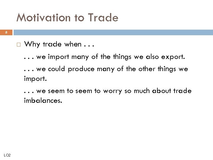 Motivation to Trade 8 LO 2 Why trade when. . . we import many