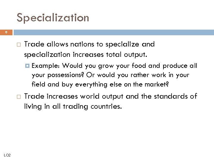 Specialization 9 Trade allows nations to specialize and specialization increases total output. Example: Would