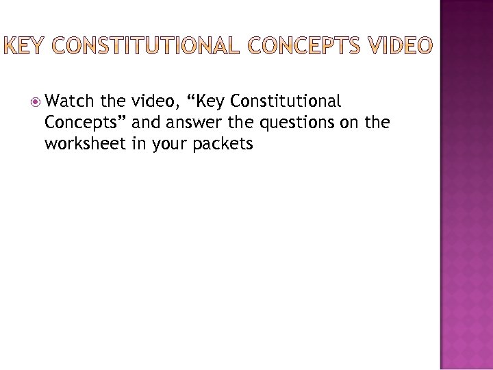  Watch the video, “Key Constitutional Concepts” and answer the questions on the worksheet