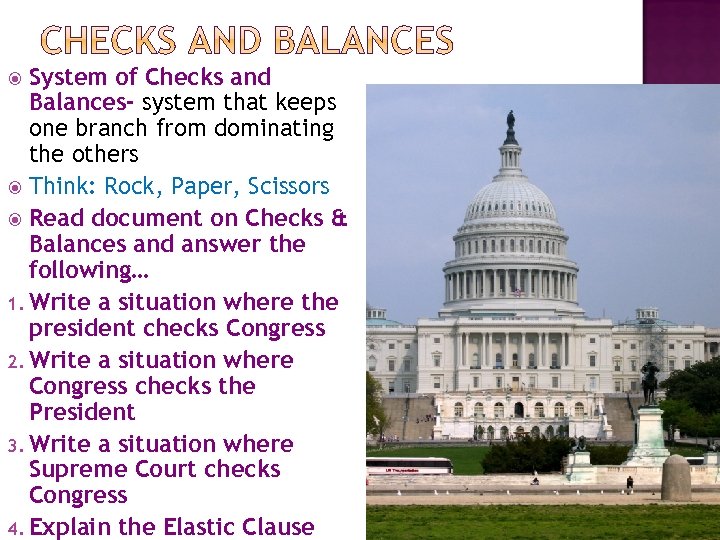 System of Checks and Balances- system that keeps one branch from dominating the others