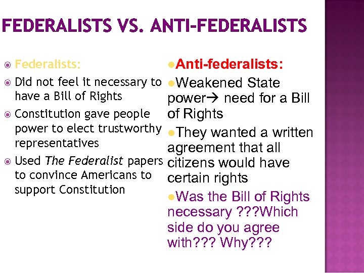 FEDERALISTS VS. ANTI-FEDERALISTS Federalists: Did not feel it necessary to have a Bill of