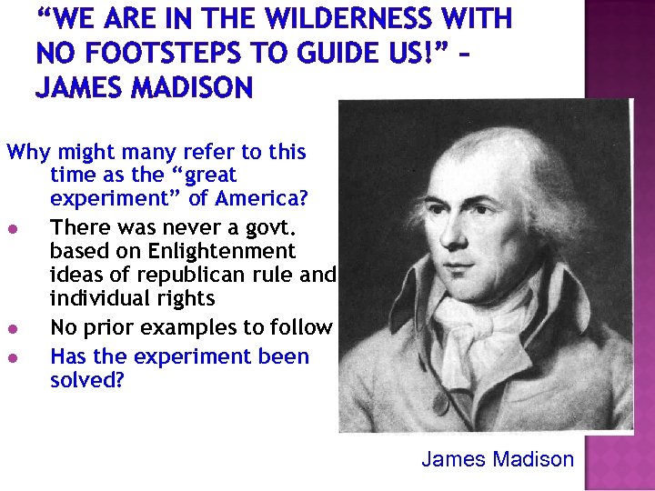 “WE ARE IN THE WILDERNESS WITH NO FOOTSTEPS TO GUIDE US!” – JAMES MADISON