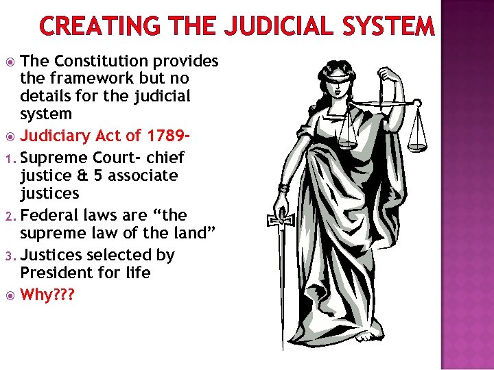 CREATING THE JUDICIAL SYSTEM The Constitution provides the framework but no details for the