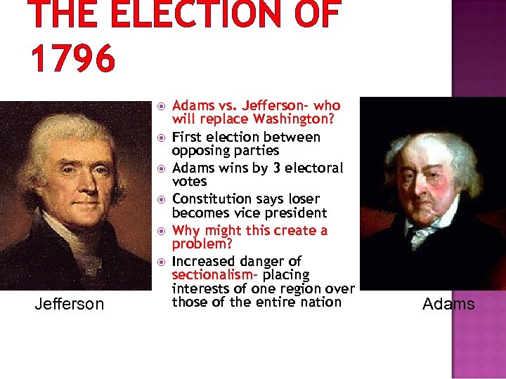 THE ELECTION OF 1796 Jefferson Adams vs. Jefferson- who will replace Washington? First election