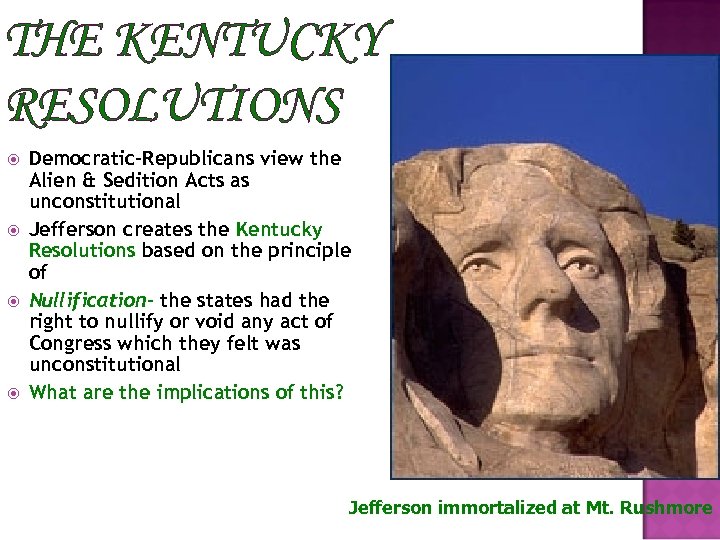 THE KENTUCKY RESOLUTIONS Democratic-Republicans view the Alien & Sedition Acts as unconstitutional Jefferson creates