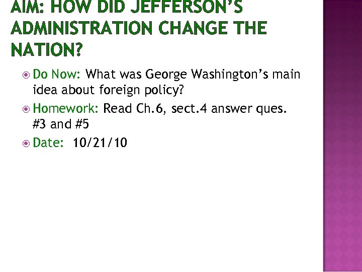 AIM: HOW DID JEFFERSON’S ADMINISTRATION CHANGE THE NATION? Do Now: What was George Washington’s