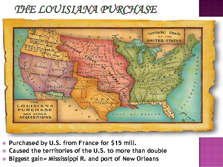 THE LOUISIANA PURCHASE Purchased by U. S. from France for $15 mill. Caused the