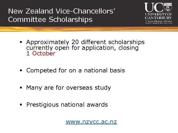 New Zealand Vice-Chancellors’ Committee Scholarships § Approximately 20 different scholarships currently open for application,