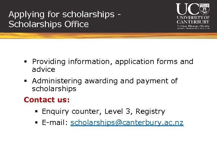 Applying for scholarships Scholarships Office § Providing information, application forms and advice § Administering