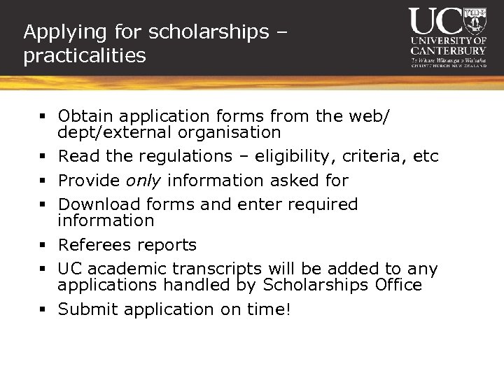 Applying for scholarships – practicalities § Obtain application forms from the web/ dept/external organisation
