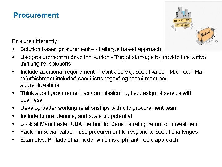 Procurement Procure differently: • Solution based procurement – challenge based approach • Use procurement