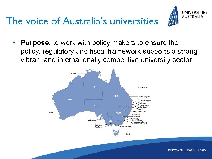 The voice of Australia’s universities • Purpose: to work with policy makers to ensure