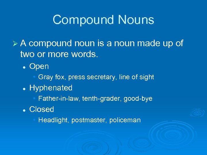 Compound Nouns Ø A compound noun is a noun made up of two or