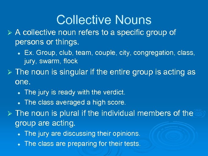 Collective Nouns Ø A collective noun refers to a specific group of persons or