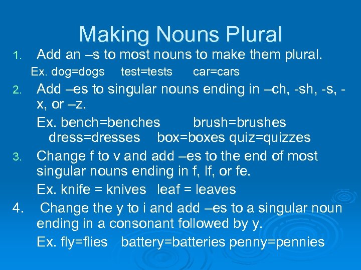 Making Nouns Plural 1. Add an –s to most nouns to make them plural.