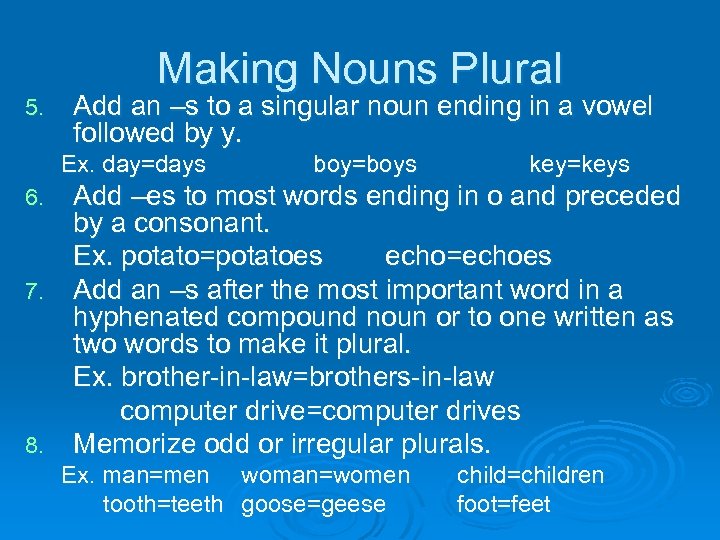 Making Nouns Plural 5. Add an –s to a singular noun ending in a